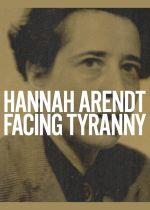 Hannah Arendt: Facing Tyranny